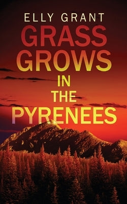 Grass Grows in the Pyrenees by Grant, Elly