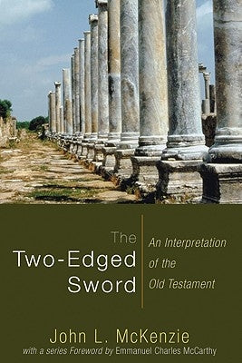The Two-Edged Sword: An Interpretation of the Old Testament by McKenzie, John L.