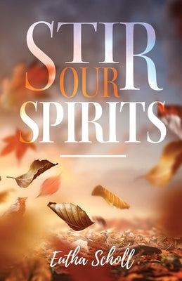 Stir Our Spirits by Scholl, Eutha
