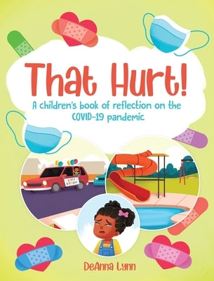 That Hurt!: A children's book of reflection on the COVID-19 pandemic by Lynn, Deanna