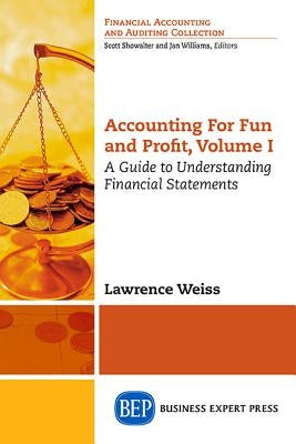 Accounting For Fun and Profit: A Guide to Understanding Financial Statements by Weiss, Lawrence A.