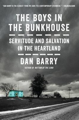 The Boys in the Bunkhouse: Servitude and Salvation in the Heartland by Barry, Dan