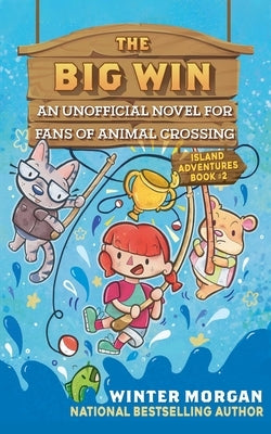 The Big Win, Volume 2: An Unofficial Novel for Fans of Animal Crossing by Morgan, Winter