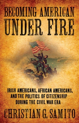 Becoming American Under Fire by Samito, Christian G.