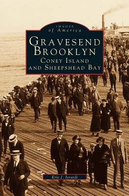 Gravesend, Brooklyn: Coney Island and Sheepshead Bay by Ierardi, Eric J.