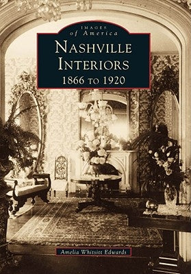 Nashville Interiors: 1866 to 1920 by Whitsitt Edwards, Amelia