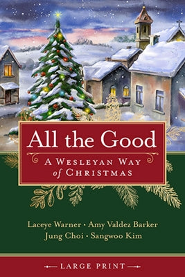 All the Good [Large Print]: A Wesleyan Way of Christmas by Warner, Laceye C.