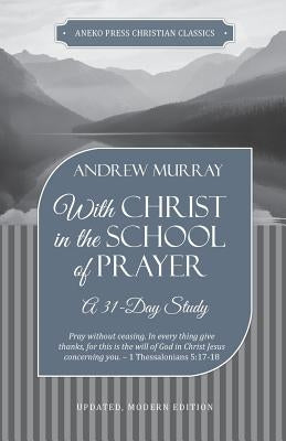 With Christ in the School of Prayer: A 31-Day Study by Murray, Andrew