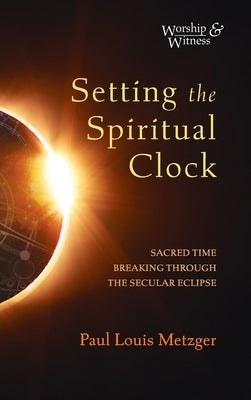 Setting the Spiritual Clock by Metzger, Paul Louis