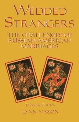 Wedded Strangers: The Challenges of Russian-American Marriages by Visson, Lynn