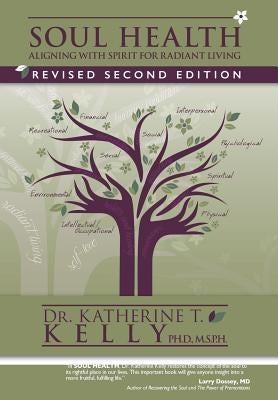 Soul Health: Aligning with Spirit for Radiant Living Revised Second Edition by Kelly, Ph. D. M. S. P. H.