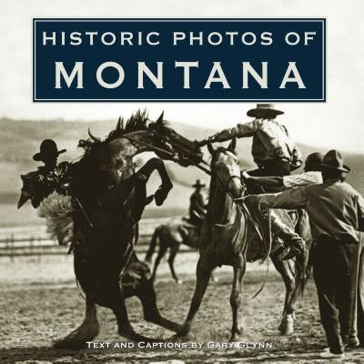 Historic Photos of Montana by Glynn, Gary
