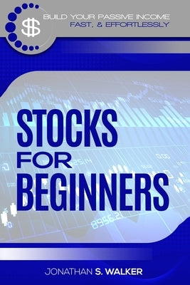 Stock Market Investing For Beginners: How To Earn Passive Income (Stocks For Beginners - Day Trading Strategies) by Walker, Jonathan S.
