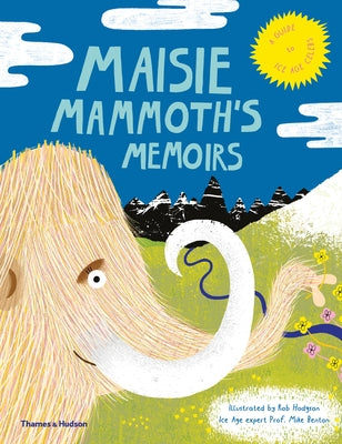 Maisie Mammoth's Memoirs: A Guide to Ice Age Celebs by Hodgson, Rob