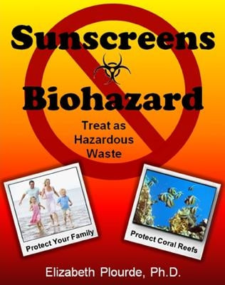 Sunscreens - Biohazard: Treat as Hazardous Waste by Plourde, Elizabeth