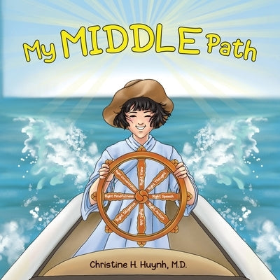 My Middle Path: The Noble Eightfold Path Teaches Kids To Think, Speak, And Act Skillfully - A Guide For Children To Practice in Buddhi by Huynh, Christine H.