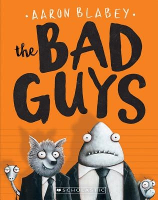 The Bad Guys (the Bad Guys #1), Volume 1 by Blabey, Aaron