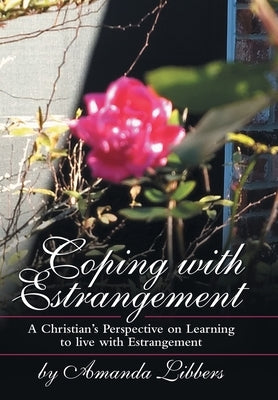 Coping with Estrangement: A Christian's Perspective on Learning to Live with Estrangement by Libbers, Amanda