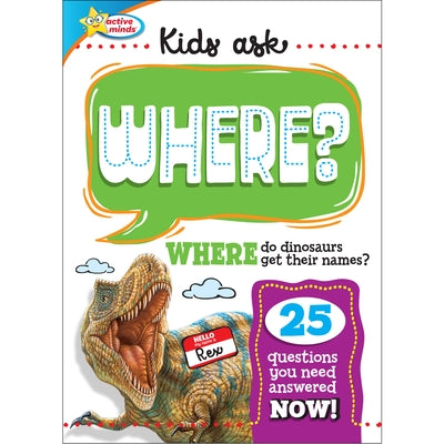 Active Minds: Kids Ask Where?: Where Do Dinosaurs Get Their Names? by Sequoia Children's Publishing