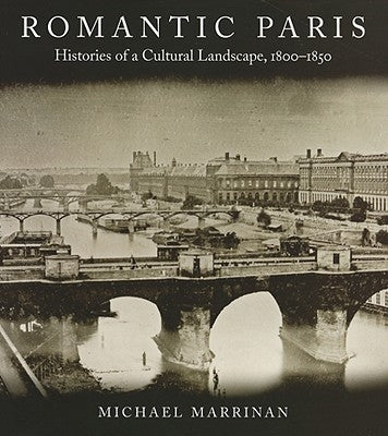 Romantic Paris: Histories of a Cultural Landscape, 1800a 1850 by Marrinan, Michael