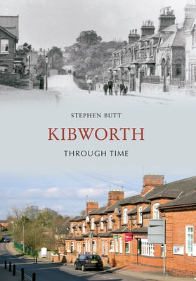 Kibworth Through Time by Butt, Stephen