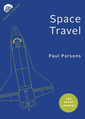 Space Travel: Ten Short Lessons by Parsons, Paul