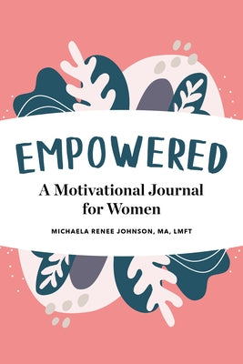 Empowered: A Motivational Journal for Women by Johnson, Michaela Renee, Ma Lmft