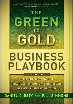 The Green to Gold Business Playbook: How to Implement Sustainability Practices for Bottom-Line Results in Every Business Function by Esty, Daniel C.