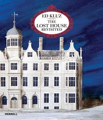 Ed Kluz: The Lost House Revisited by Knox, Tim
