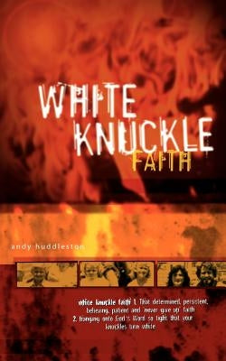 White Knuckle Faith by Huddleston, R. Andrew