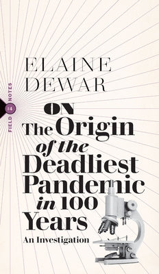 On the Origin of the Deadliest Pandemic in 100 Years by Dewar, Elaine