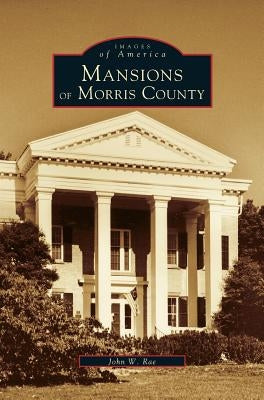 Mansions of Morris County by Rae, John W.