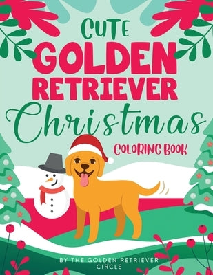 Cute Golden Retriever Christmas Coloring Book by Circle, The Golden Retriever