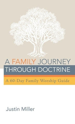 A Family Journey through Doctrine by Miller, Justin