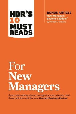 Hbr's 10 Must Reads for New Managers (with Bonus Article "how Managers Become Leaders" by Michael D. Watkins) (Hbr's 10 Must Reads) by Review, Harvard Business