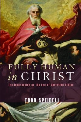 Fully Human in Christ by Speidell, Todd