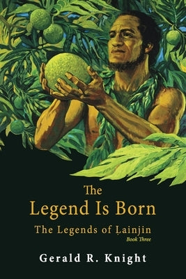 The Legend Is Born: The Legends of Ḷainjin, Book Three by Knight, Gerald R.