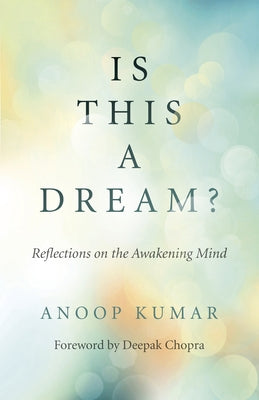 Is This a Dream?: Reflections on the Awakening Mind by Kumar, Anoop