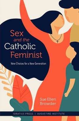 Sex and the Catholic Feminist by Browder, Sue Ellen