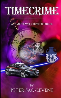 Timecrime: A time travel crime thriller by Sao-Levene, Peter Robert