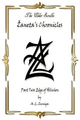 The Elder Scrolls - Zaneta's Chronicles - Part Two: Edge of Oblivion by Zuniga, Adrian L.