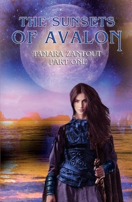 The Sunsets Of Avalon: Part I by Zantout, Tamara