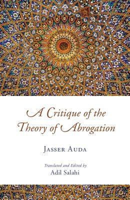 A Critique of the Theory of Abrogation by Auda, Jasser