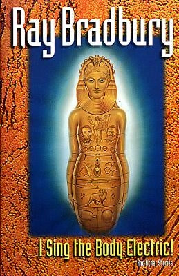 I Sing the Body Electric: And Other Stories by Bradbury, Ray