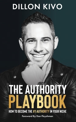 The Authority Playbook: How to Become The #1 Authority in Your Niche by Kivo, Dillon
