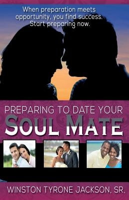 Preparing to Date Your Soul Mate by Jackson, Sr. Winston Tyrone