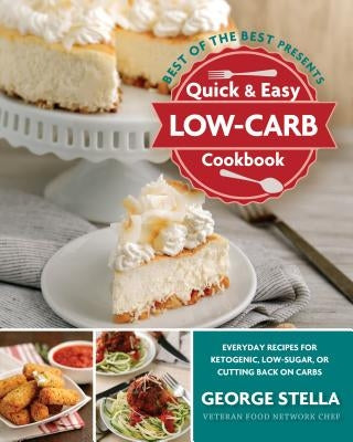 Quick & Easy Low-Carb Cookbook: Everyday Recipes for Ketogenic, Low-Sugar, or Cutting Back on Carbs by Stella, George