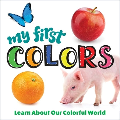 My First Colors: Learn about Our Colorful World by Editors of Happy Fox Books