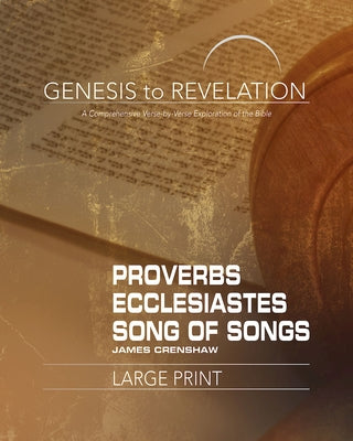 Genesis to Revelation: Proverbs, Ecclesiastes, Song of Songs Participant Book: A Comprehensive Verse-By-Verse Exploration of the Bible by Crenshaw, James