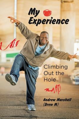 My Experience: Climbing Out the Hole by Marshall (Drew M), Andrew